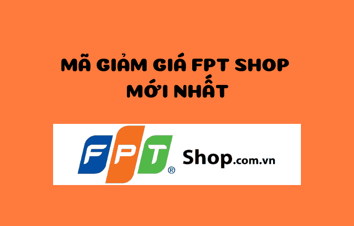 Mã giảm giá FPT Shop 50K 100K 300K, hạn dùng 100%