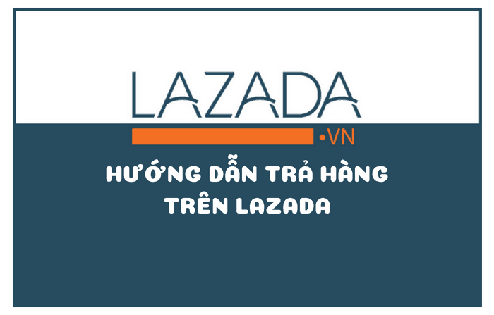 huong dan tra hang tren lazada Hướng Dẫn Trả Hàng Trên Lazada