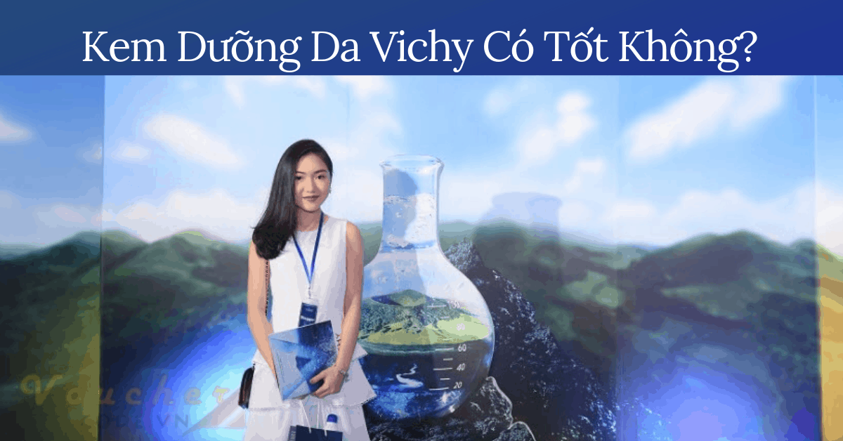 Review kem dưỡng ẩm, kem dưỡng trắng, kem trị mụn Vichy