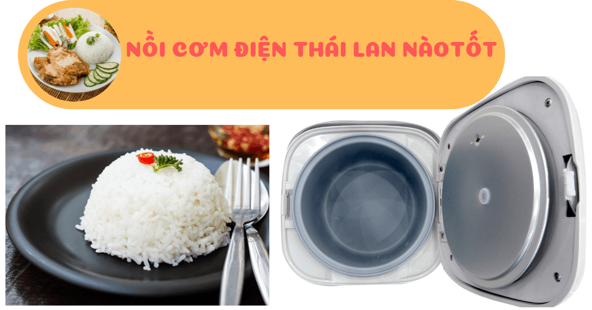 Nồi cơm điện Thái Lan loại nào tốt? Báo giá + Review thực tế