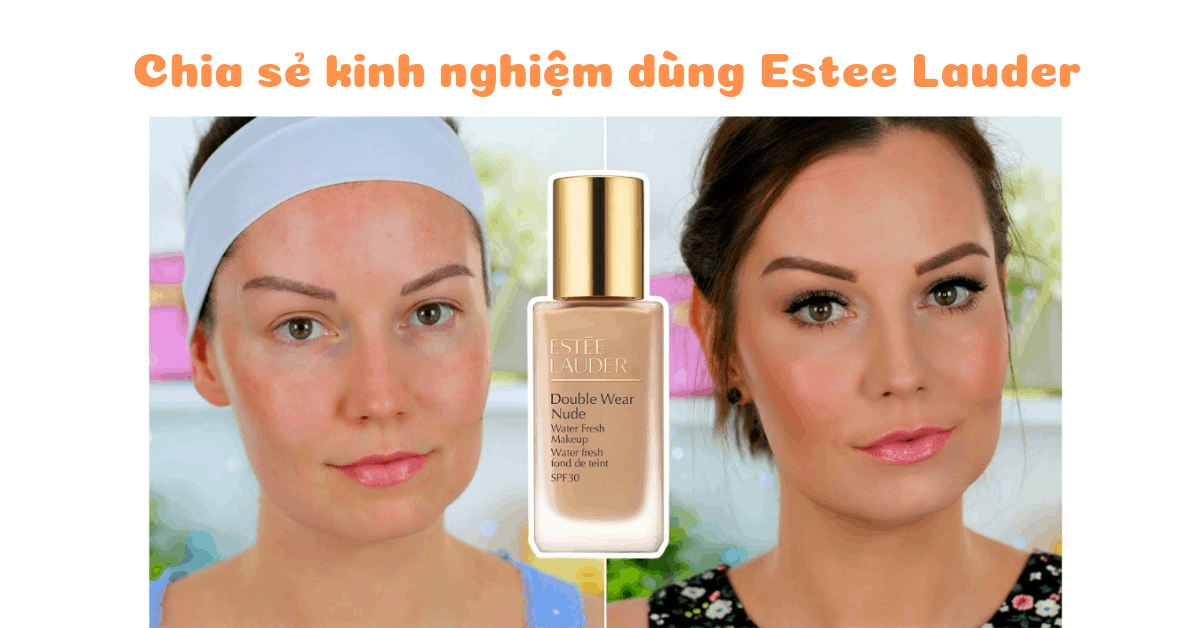 Chia sẻ kinh nghiệm dùng Estee Lauder, 5 sản phẩm đáng mua nhất
