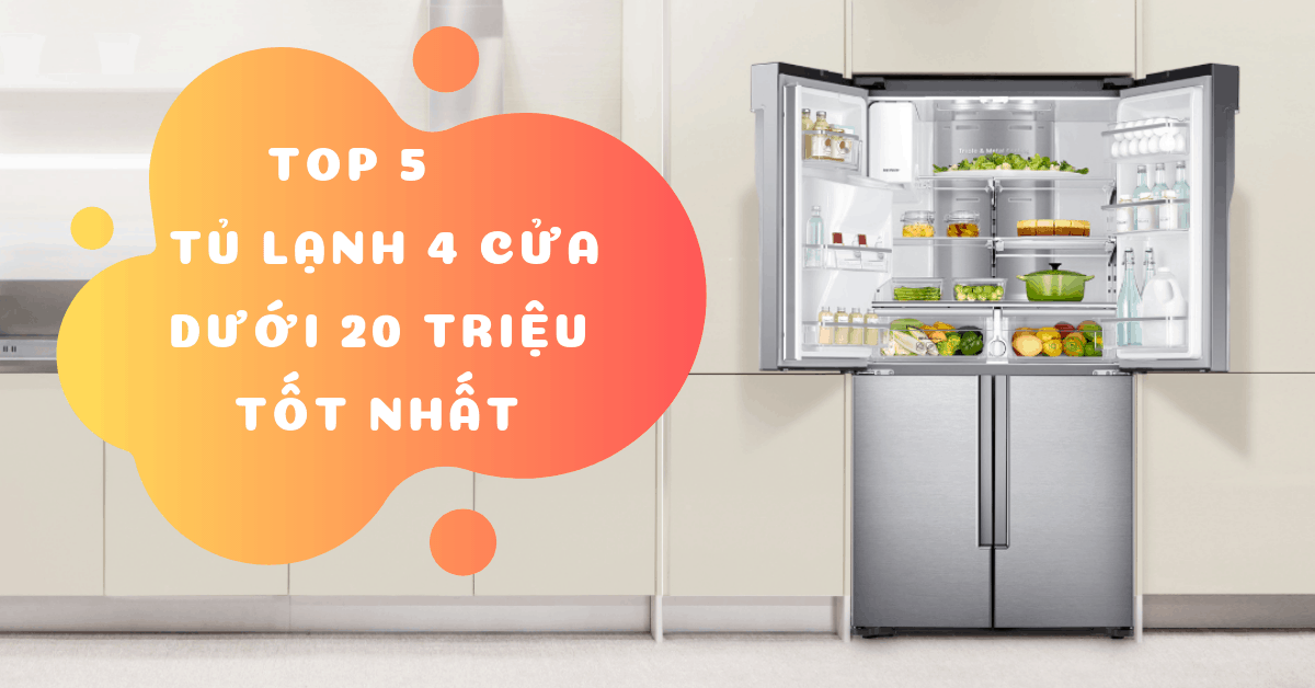Top 5 Tủ Lạnh 4 Cửa Dưới 20 Triệu Đáng Đồng Tiền Nhất Hiện Nay