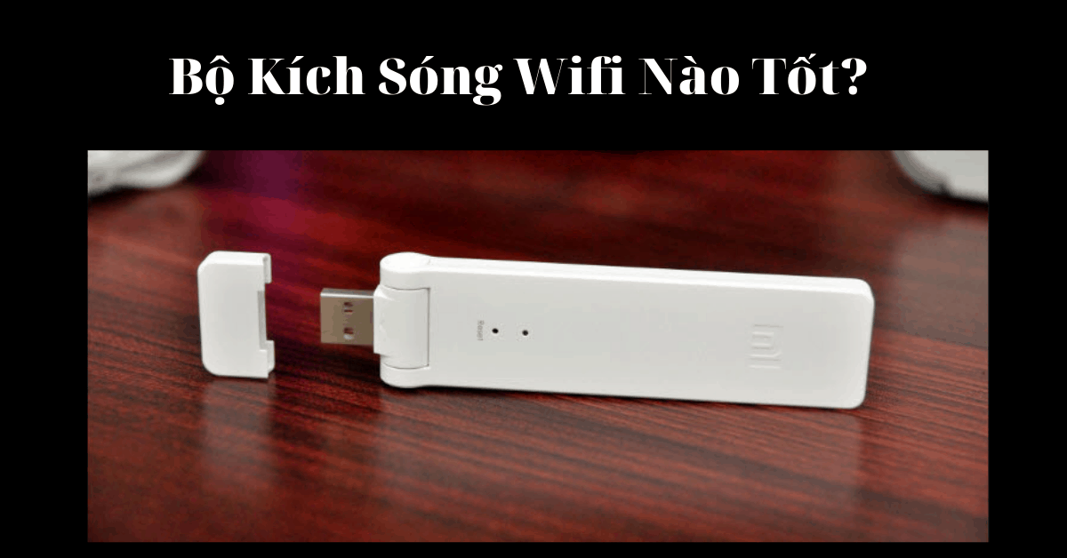 Đánh giá chất lượng 3 bộ kích sóng Wifi Xiaomi, TPLink, Totolink?