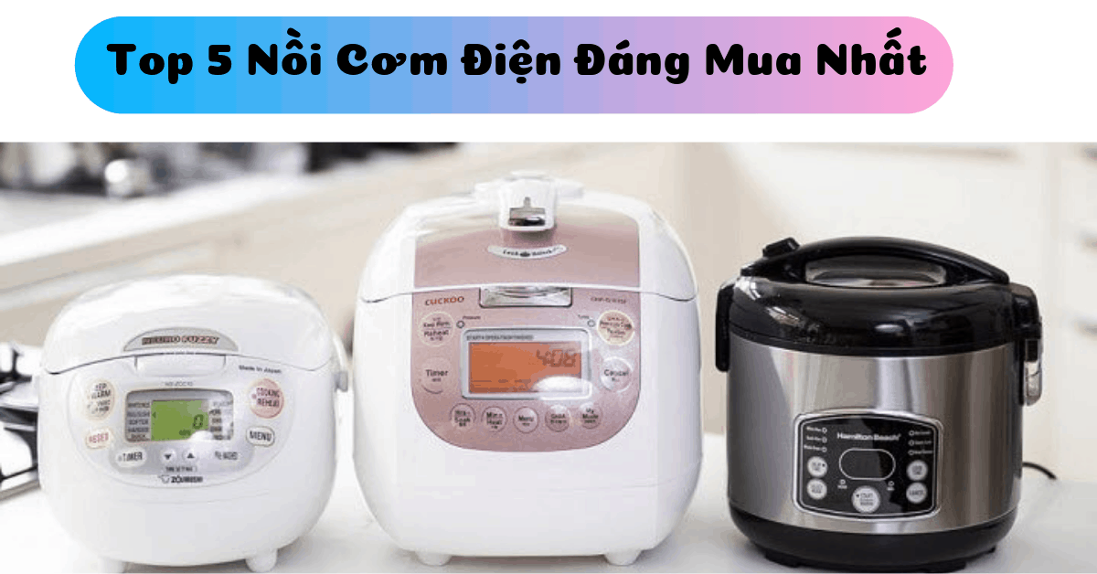 Top 5 nồi cơm điện đáng mua nhất tại Nguyễn Kim