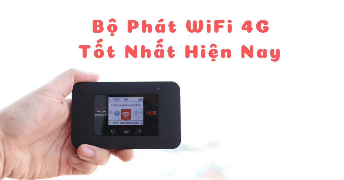 Review chất lượng thực tế 7 Bộ phát Wifi 4G tốt nhất hiện nay