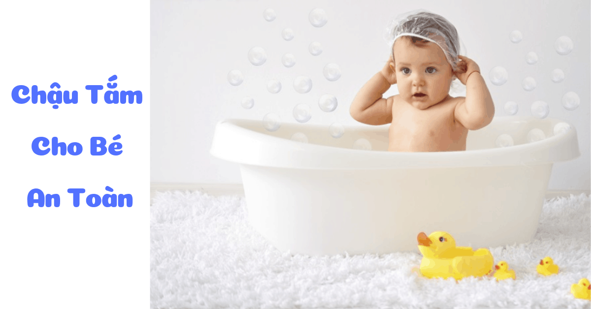 10+ Chậu tắm cho bé an toàn nhất, có giá đỡ, ghế lót và nhiệt kế