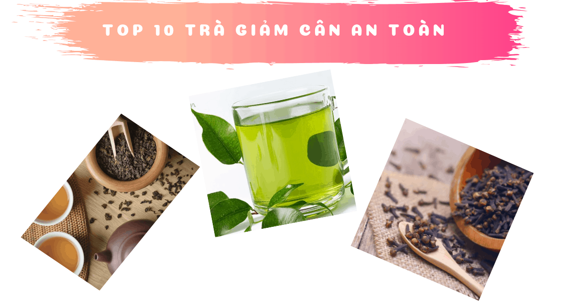 [Review] 9+ loại trà giảm cân an toàn, hiệu quả ngay sau 2-3 tuần