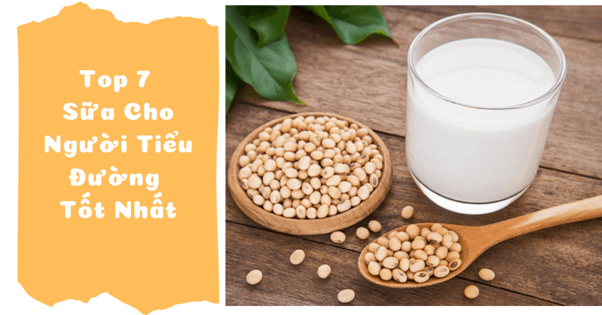 Top 7 loại sữa dành cho người tiểu đường tốt nhất hiện nay