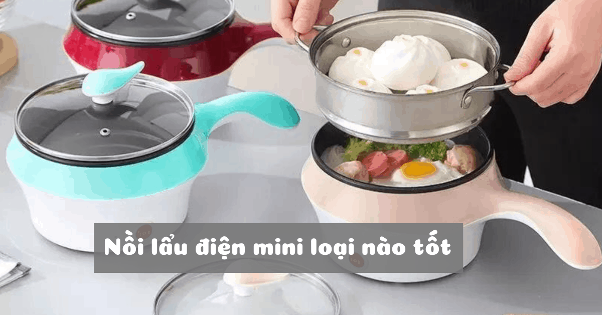 (Đánh giá) Top 5 nồi nấu lẩu mini loại nào tốt, giá chỉ từ 100K