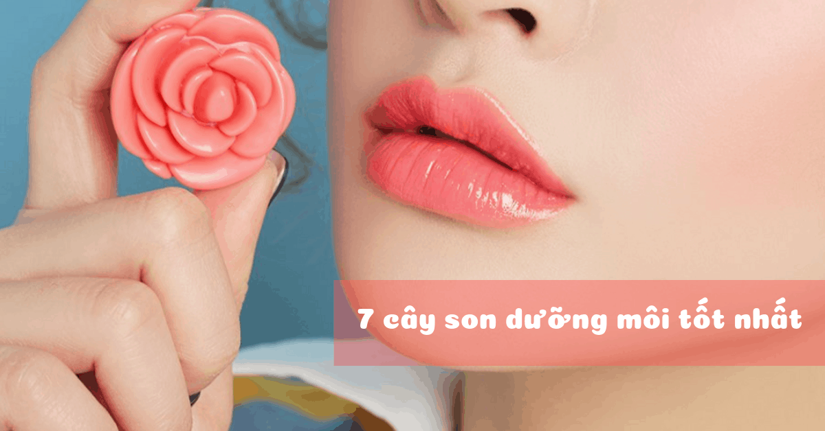 7 cây son dưỡng môi tốt được phái đẹp trên thế giới tin dùng