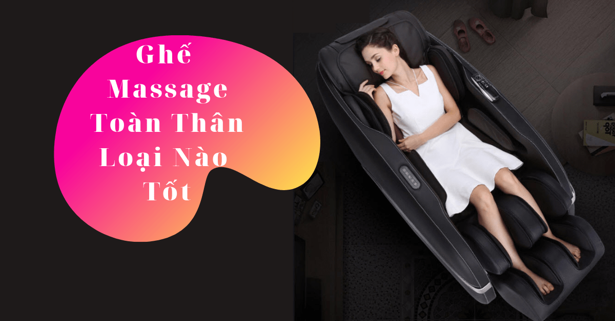 Top 5 ghế massage toàn thân loại nào tốt, có giá từ 20-100 triệu
