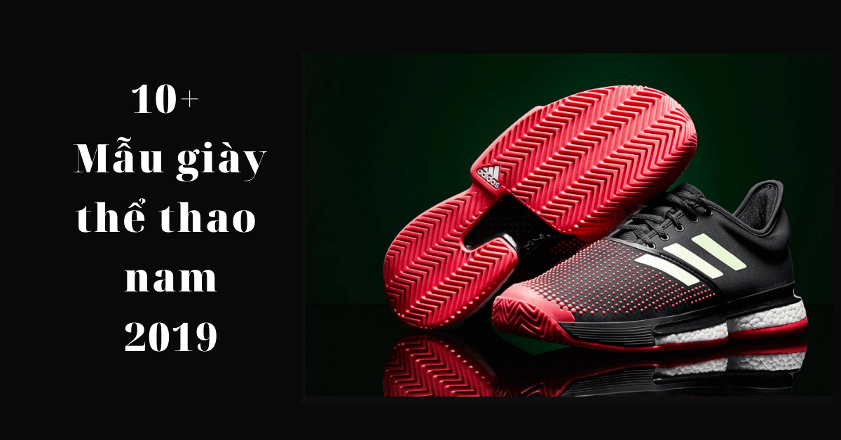 {Top 10+} Mẫu giày thể thao nam đẹp nhất giá chỉ từ 199K