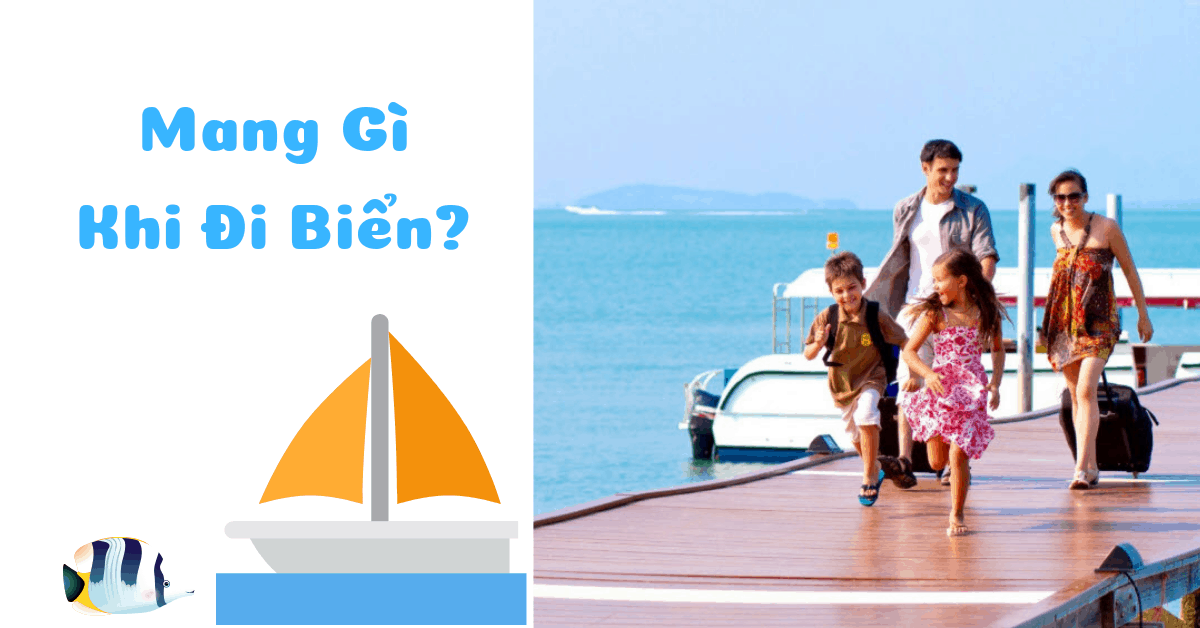 Du lịch biển, cần chuẩn bị những gì? [Chia sẻ của bà mẹ có con nhỏ]
