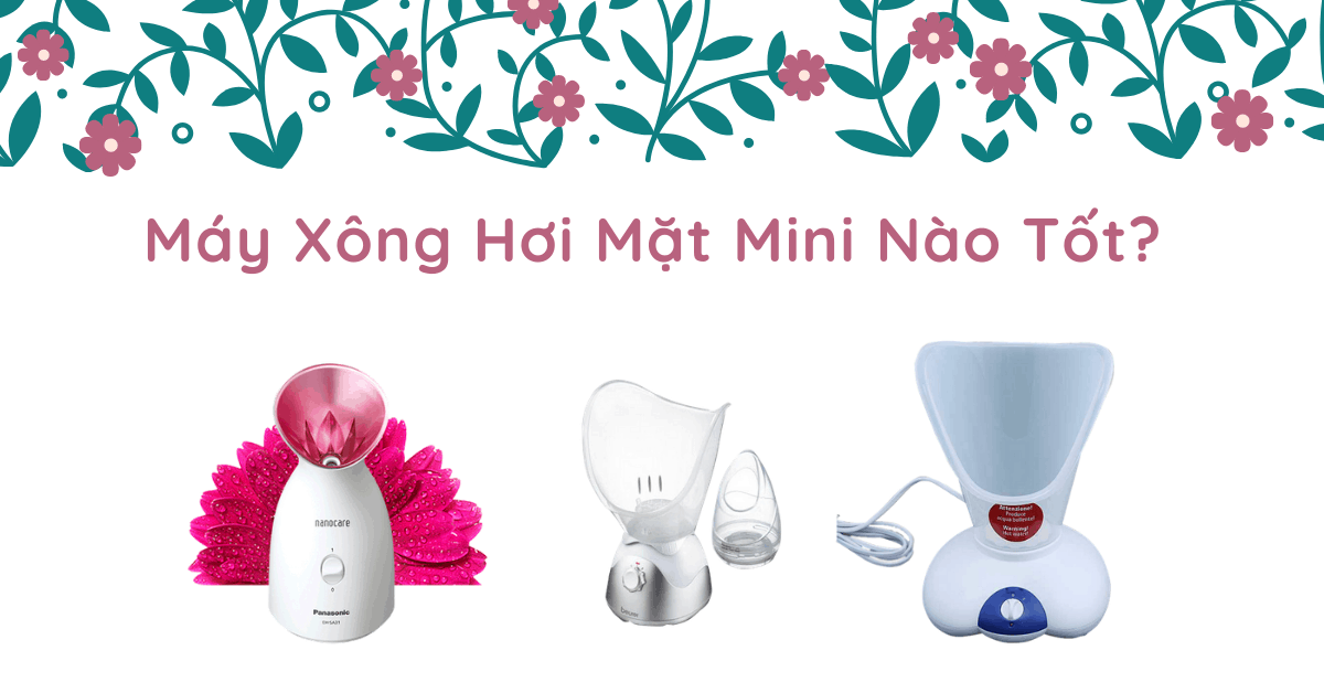 Tư vấn chọn mua 5 máy xông hơi mặt mini nào tốt