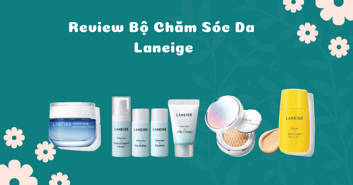 Trọn bộ chăm sóc da Lanige hiệu quả và tiết kiệm