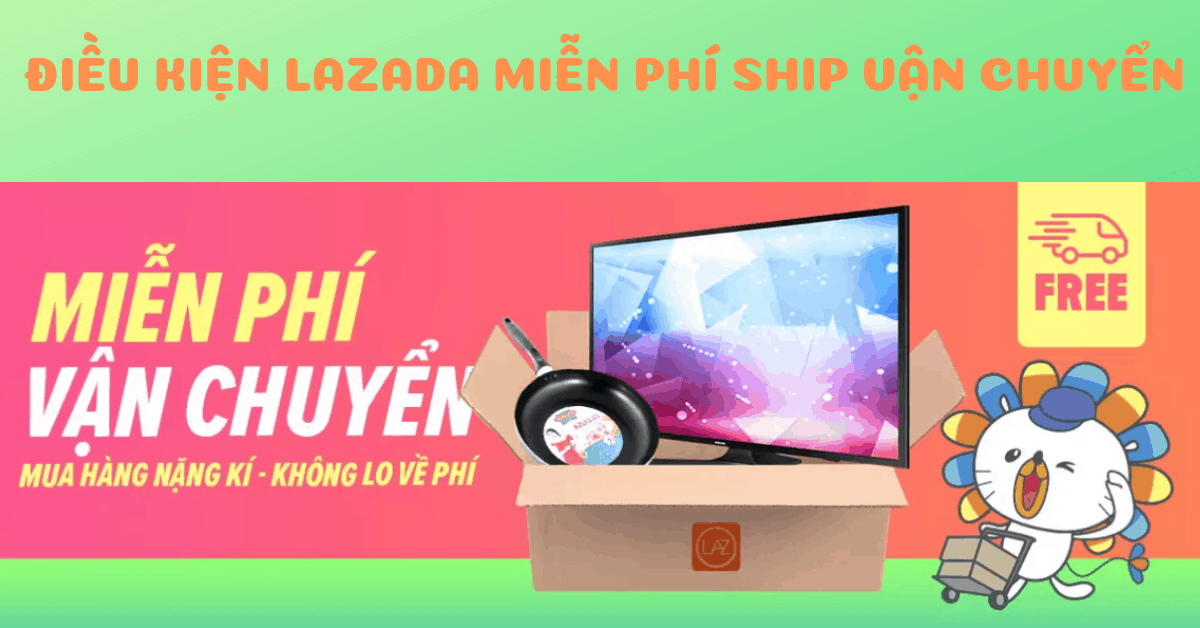 Điều kiện để Lazada miễn phí vận chuyển đơn hàng online