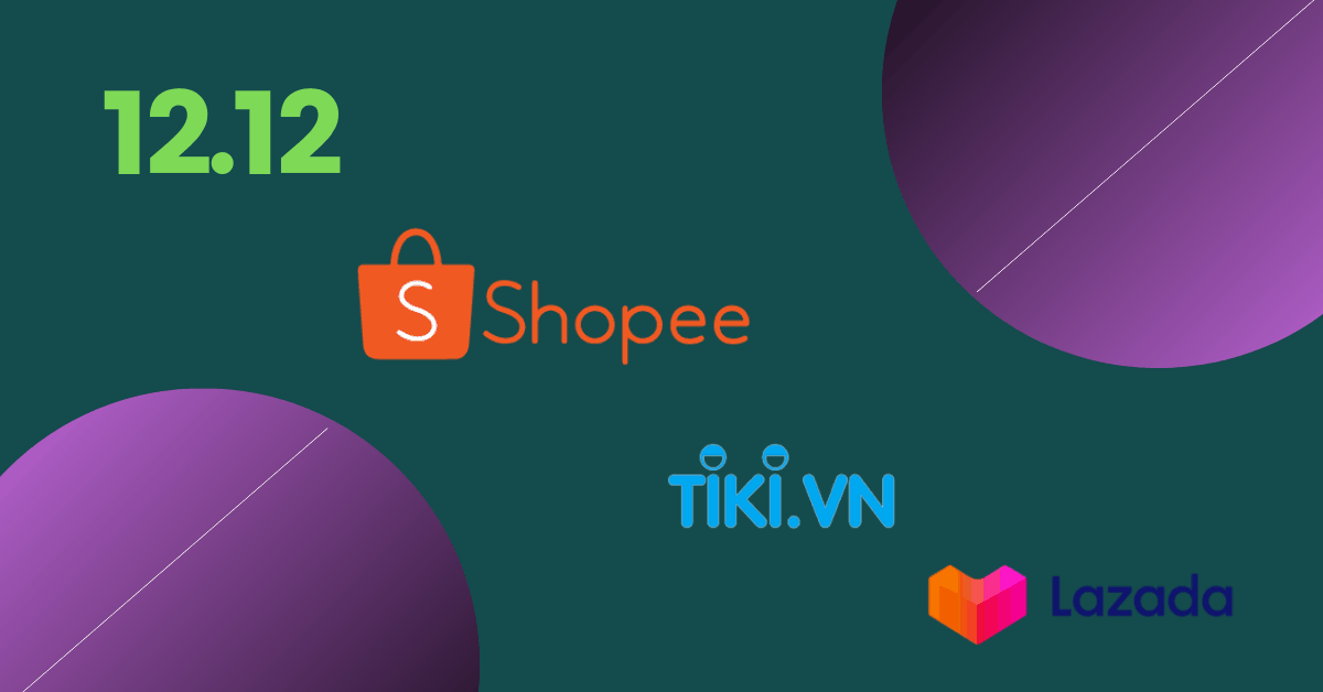 12.12 có gì HOT? Tổng hợp Siêu Sale 12.12 từ các Web mua sắm Shopee, Tiki, Lazada