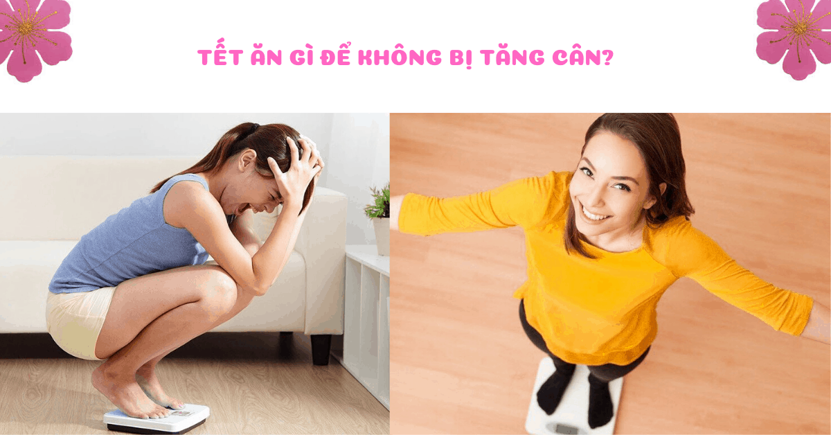 7 Mẹo hay: Tết ăn gì để không bị tăng cân?