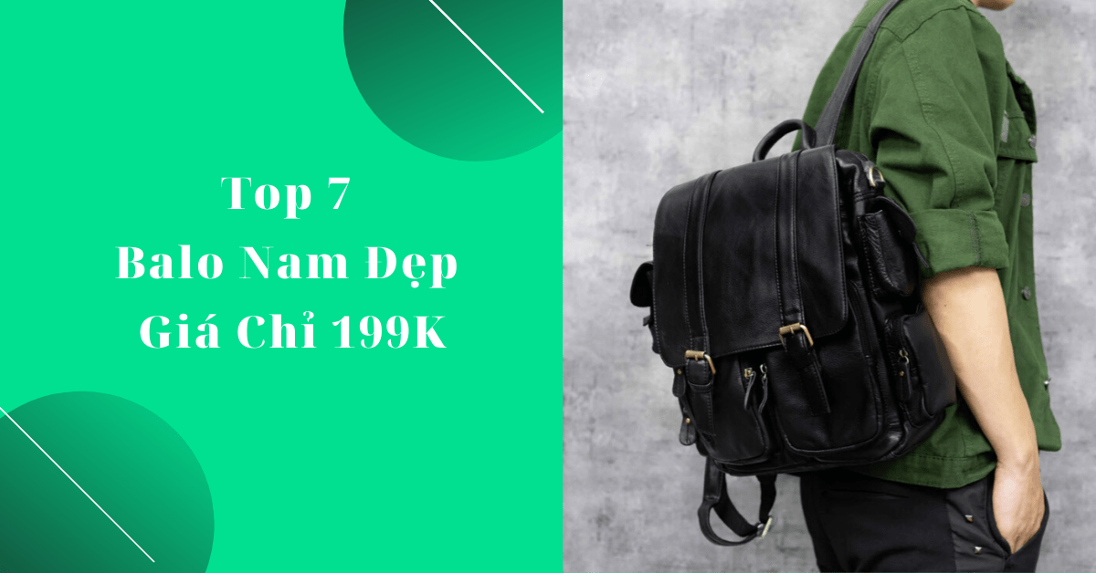 Top 7 balo nam đẹp, hàng hiệu giá chỉ từ 199K