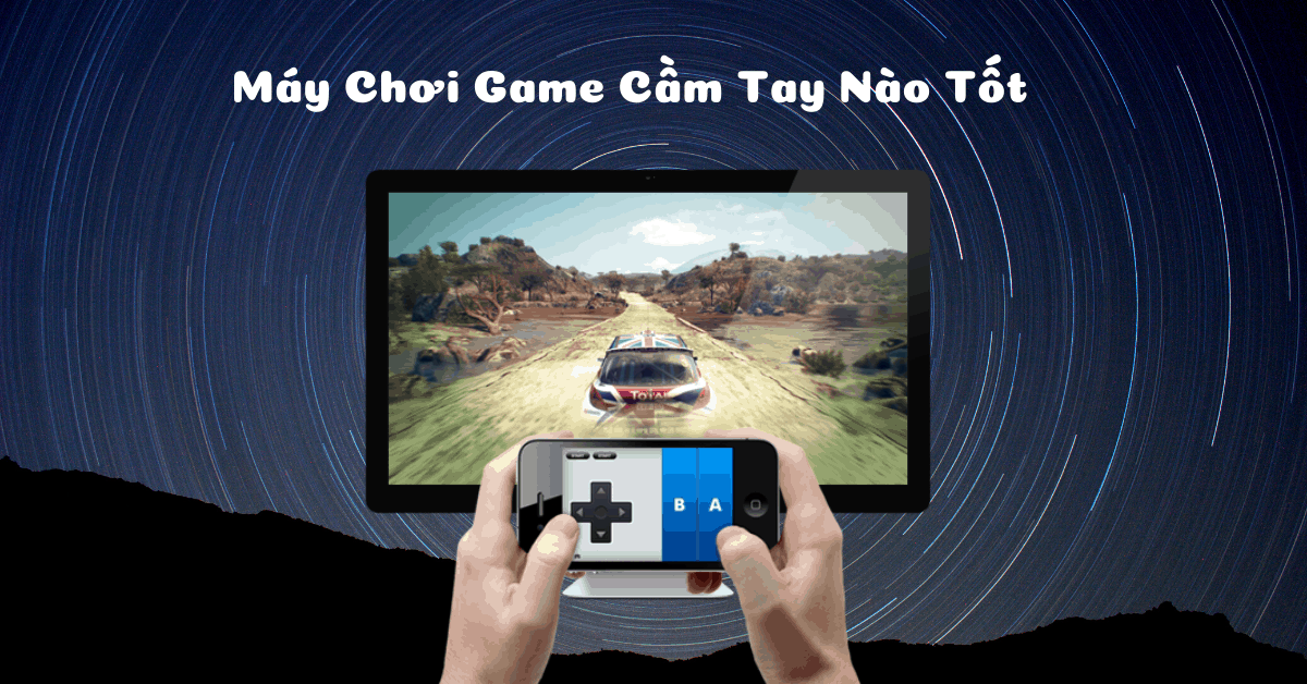 Top 7 máy chơi game cầm tay nào tốt, giá dưới 1 triệu