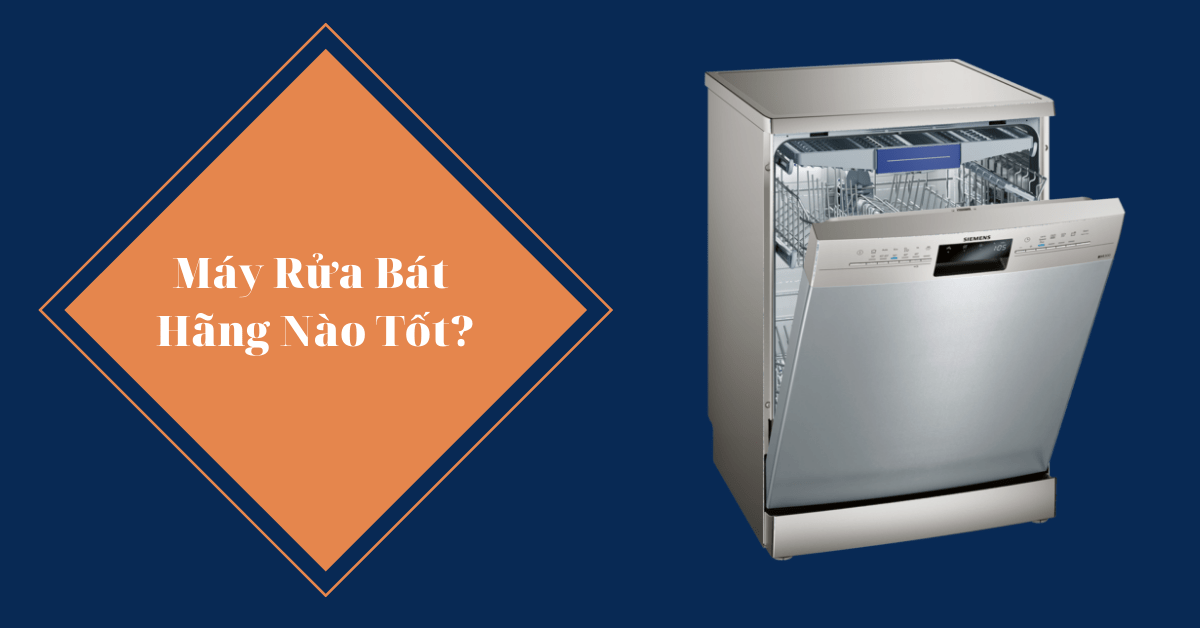 Top 5 máy rửa bát hãng nào tốt dùng gia đình năm 2023