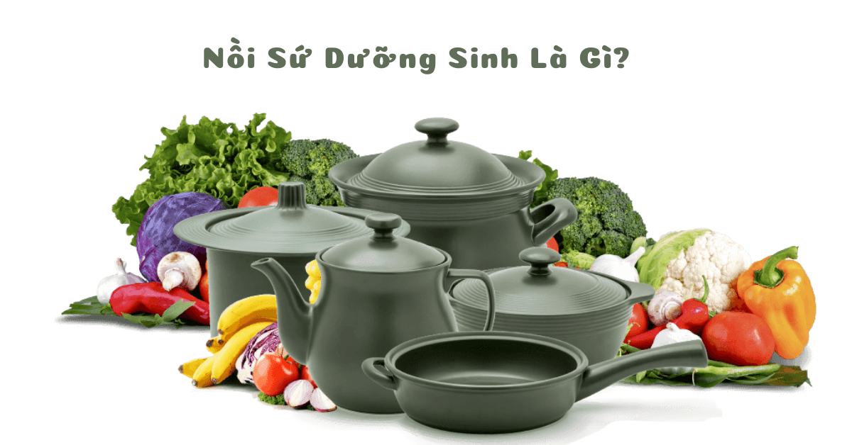 Nồi sứ dưỡng sinh là gì, công dụng của nồi sứ dưỡng sinh