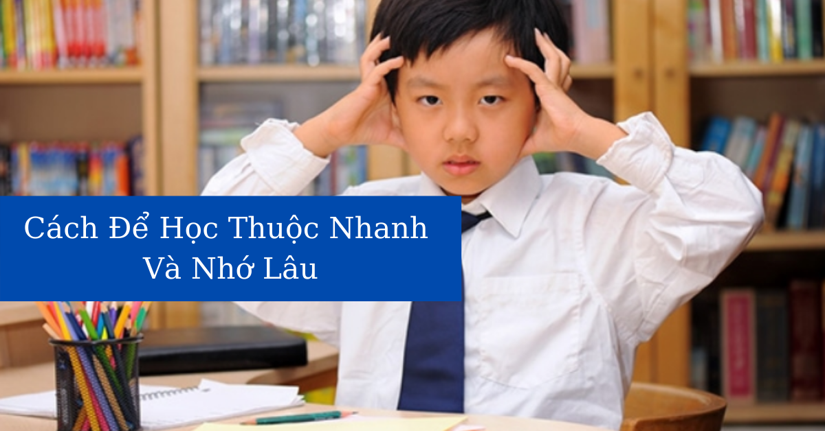 Gợi ý 9 cách để học thuộc nhanh và nhớ lâu các môn xã hội