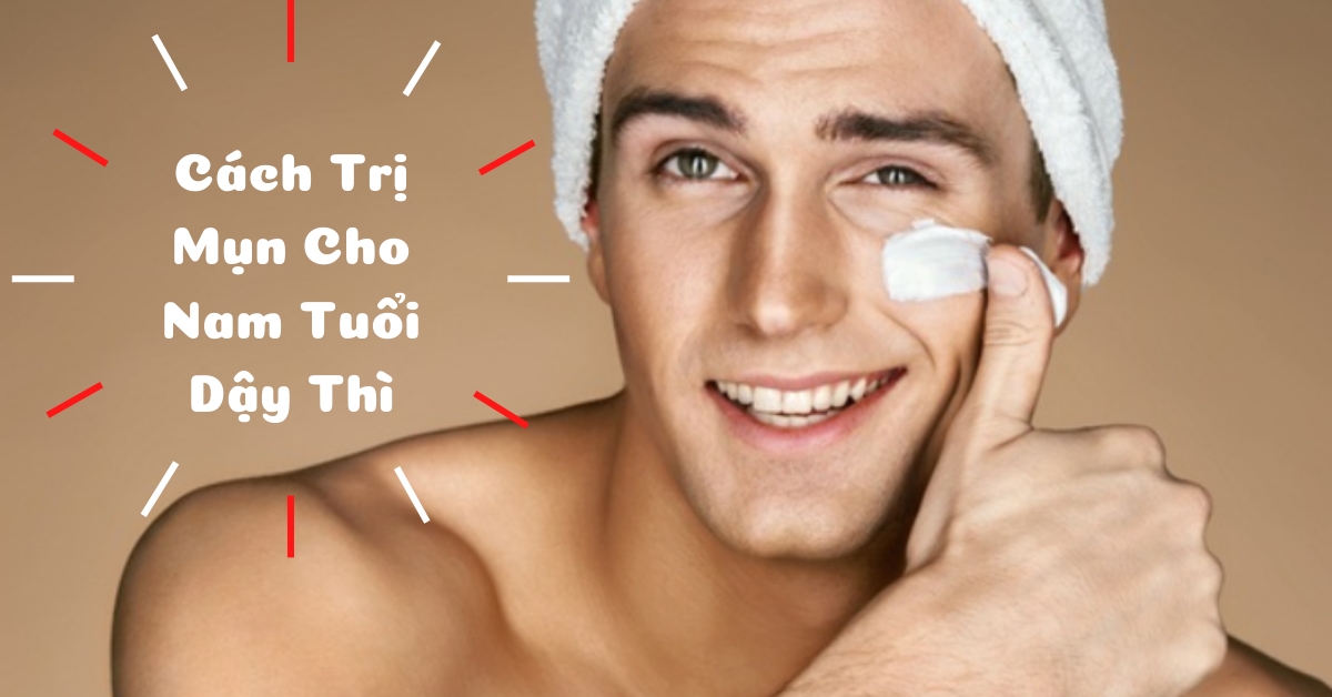 Bật mí 7 cách trị mụn cho nam tuổi dậy thì tại nhà hiệu quả nhất
