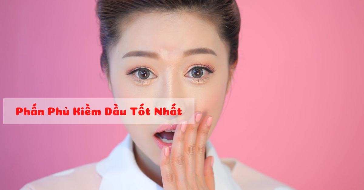 7 loại phấn phủ kiềm dầu tốt cho da nhờn mụn, giá bình dân