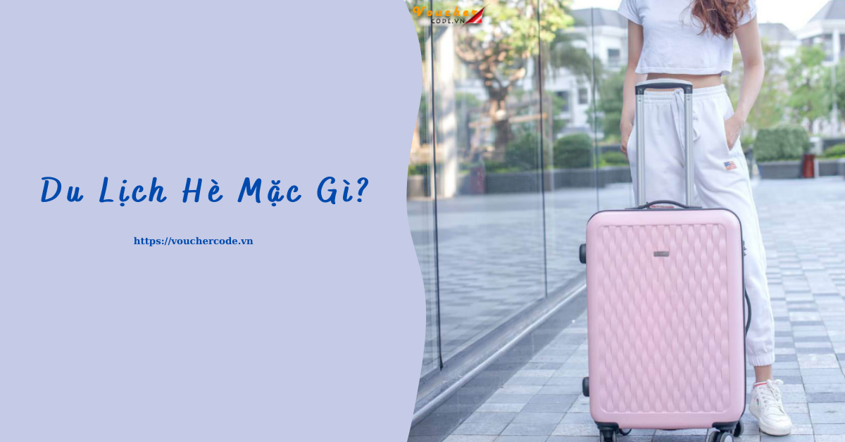 Du lịch hè mặc gì đẹp? 15 cách mix đồ xinh hết nấc bắt trend 2023