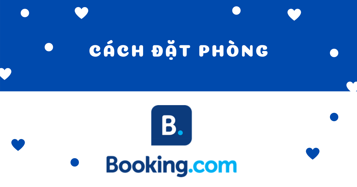 Hướng dẫn cách đặt phòng trên Booking vừa an toàn vừa rẻ