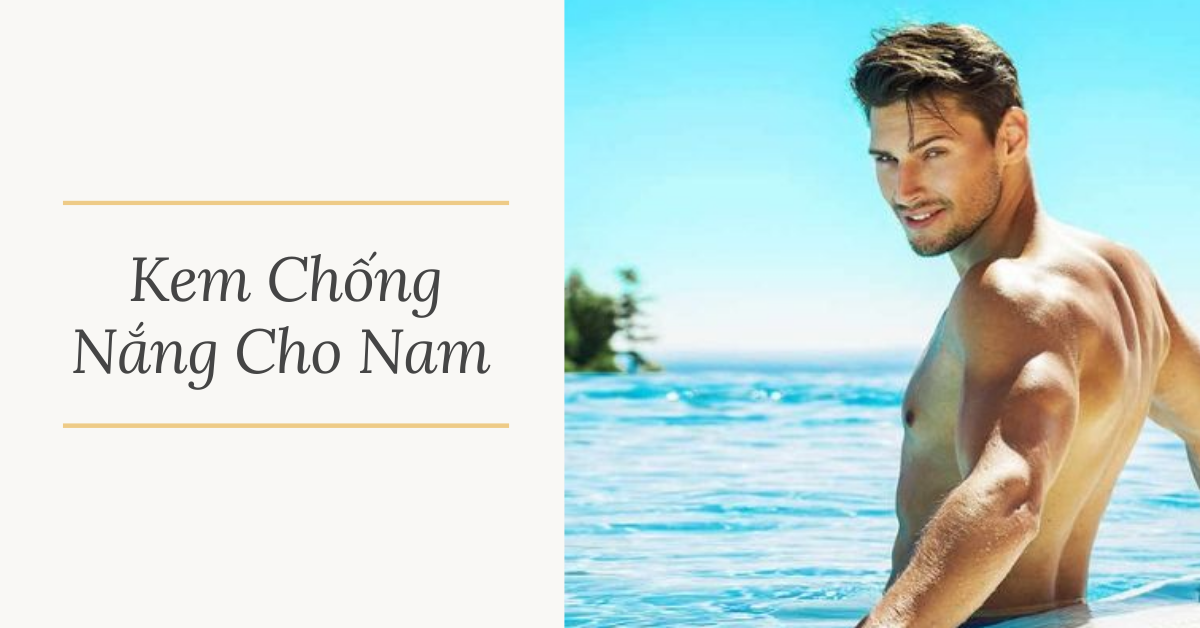 Top 8 Kem chống nắng cho nam da dầu bán chạy 2023