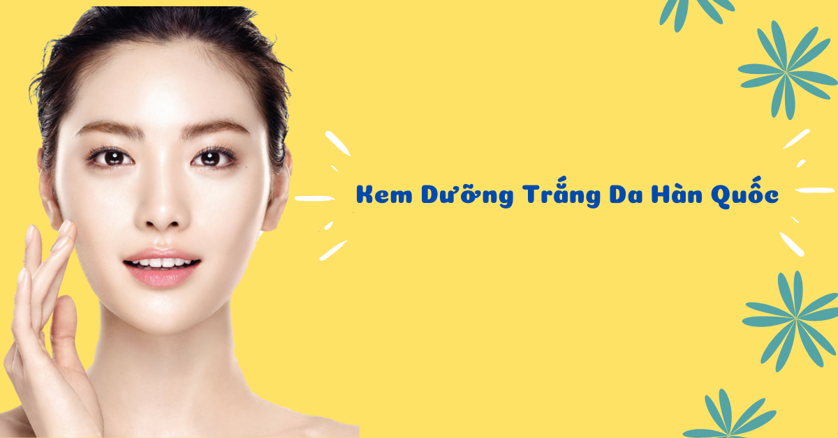 Review 9 kem dưỡng trắng da Hàn Quốc luôn trong tình trạng cháy hàng