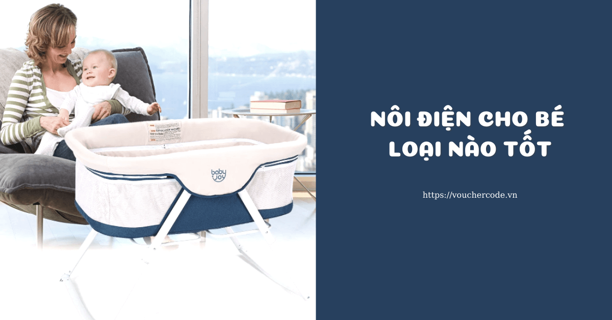 Top +7 Nôi điện cho bé loại nào tốt? Kinh nghiệm của mẹ 2 con