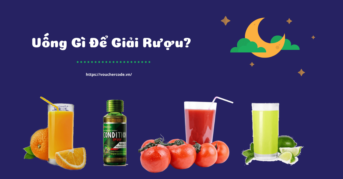 Uống gì để giải rượu? 12 loại nước uống giải rượu bia nhanh nhất