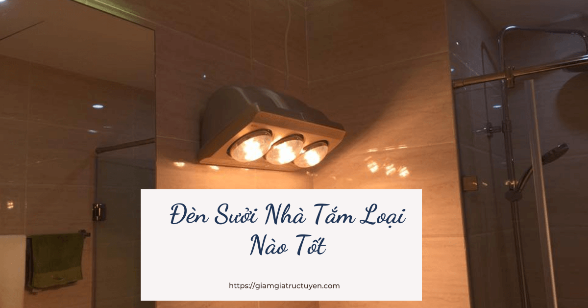 Top 7 đèn sưởi nhà tắm loại nào tốt, giá bán bình dân