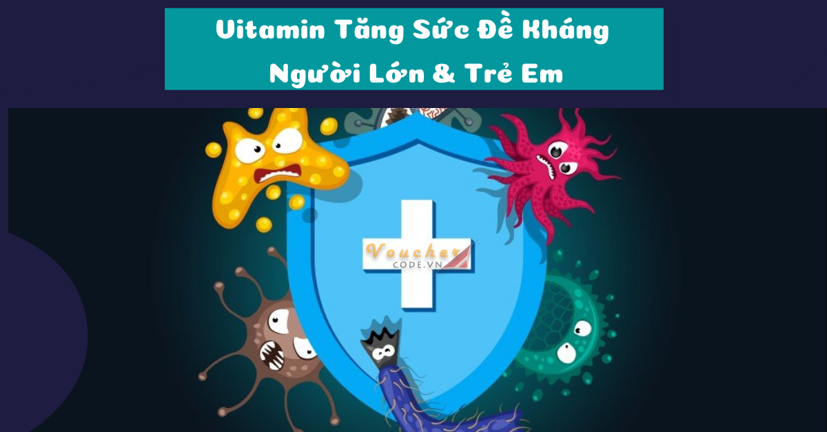 10 vitamin tăng sức đề kháng người lớn & trẻ em (khuyên dùng)