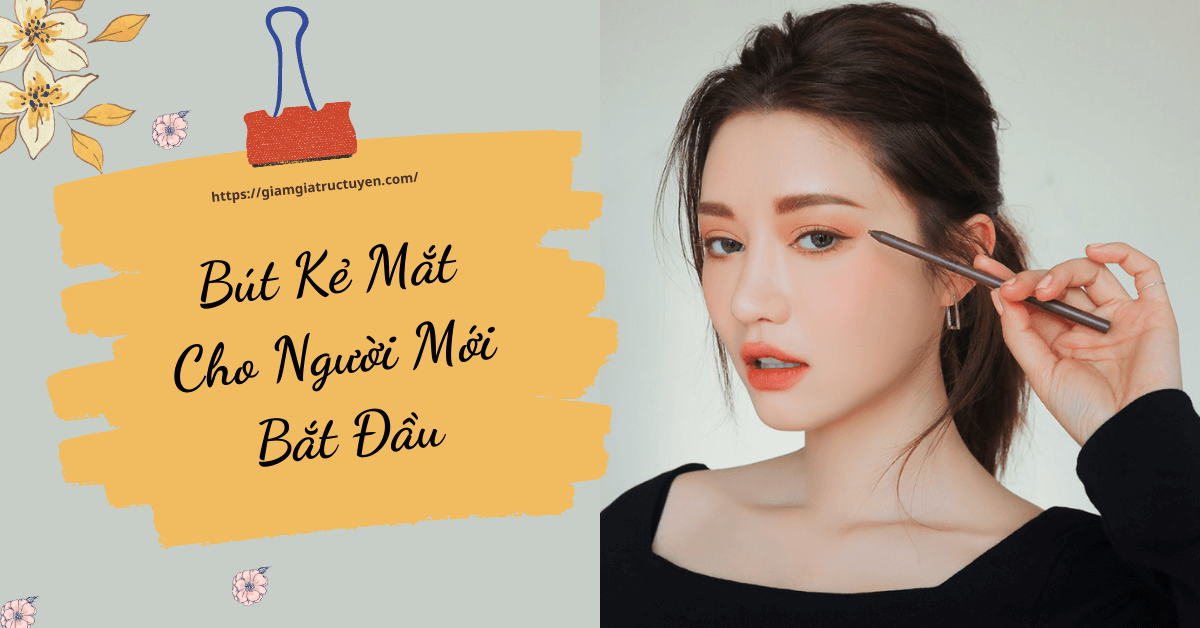 10 bút kẻ mắt cho người mới bắt đầu, không lem, sắc mảnh