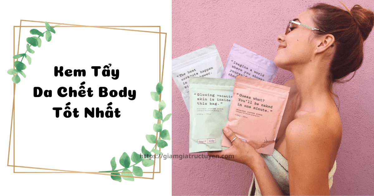 Bạn đã biết 7 loại kem tẩy da chết body tốt nhất chưa?