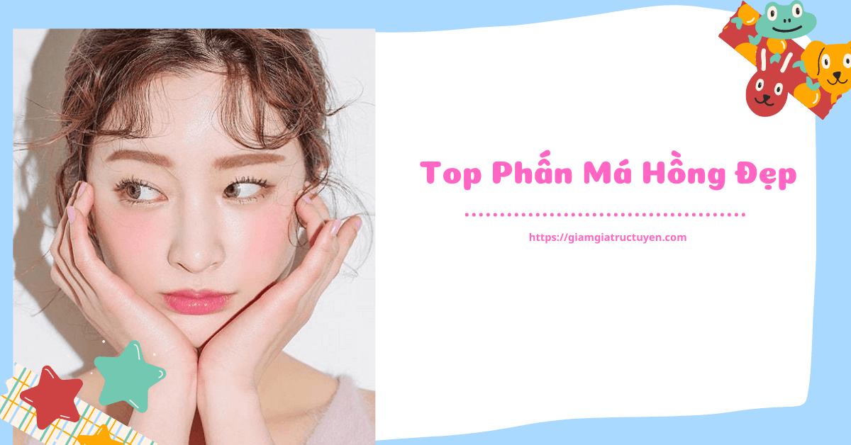 Top 9 phấn má hồng đẹp xuất sắc nhiều chị em săn lùng hiện nay