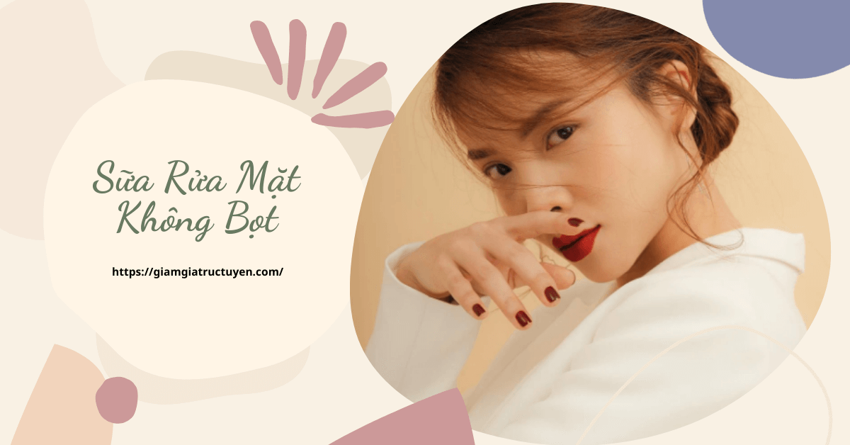 7 Sữa rửa mặt không bọt “chân ái” cho da nhạy cảm, dầu mụn