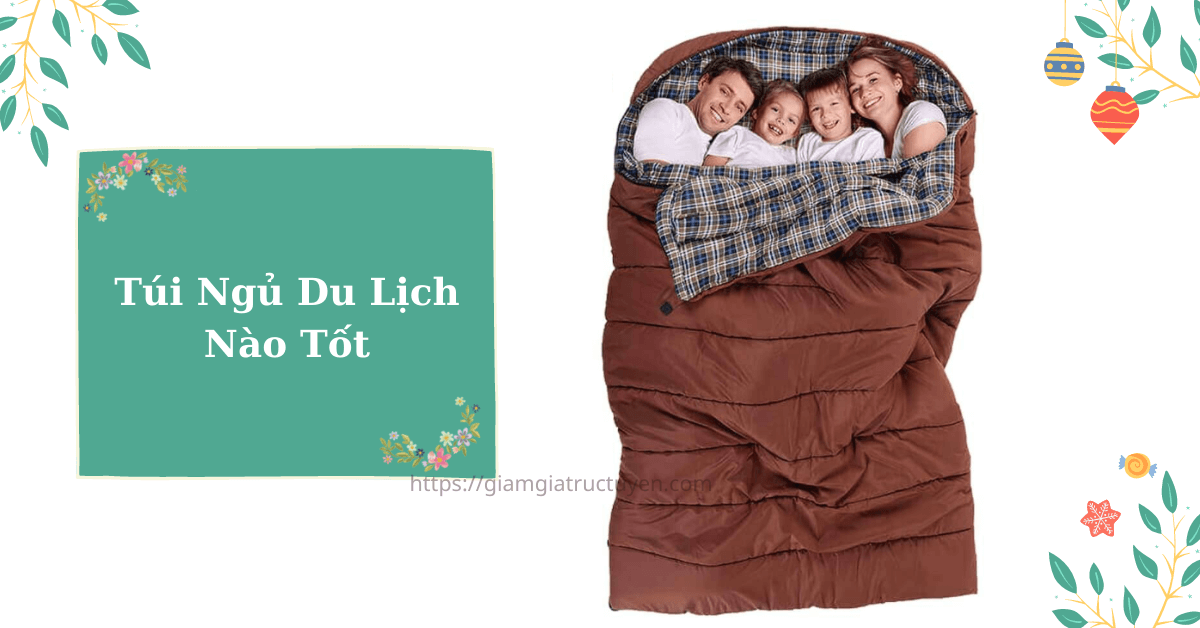 Gợi ý 8 túi ngủ văn phòng, túi ngủ du lịch nào tốt hiện nay