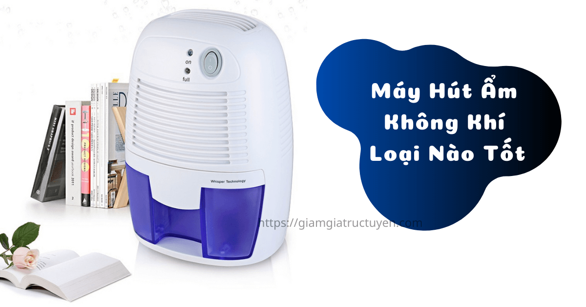 Kinh nghiệm mua 7 máy hút ẩm không khí loại nào tốt hiện nay