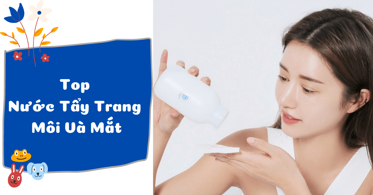 Top 10 nước tẩy trang môi và mắt tốt nhất thế giới