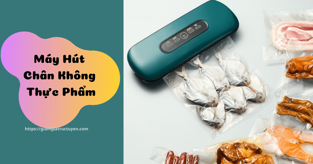 Review máy hút chân không thực phẩm dùng gia đình bán chạy nhất