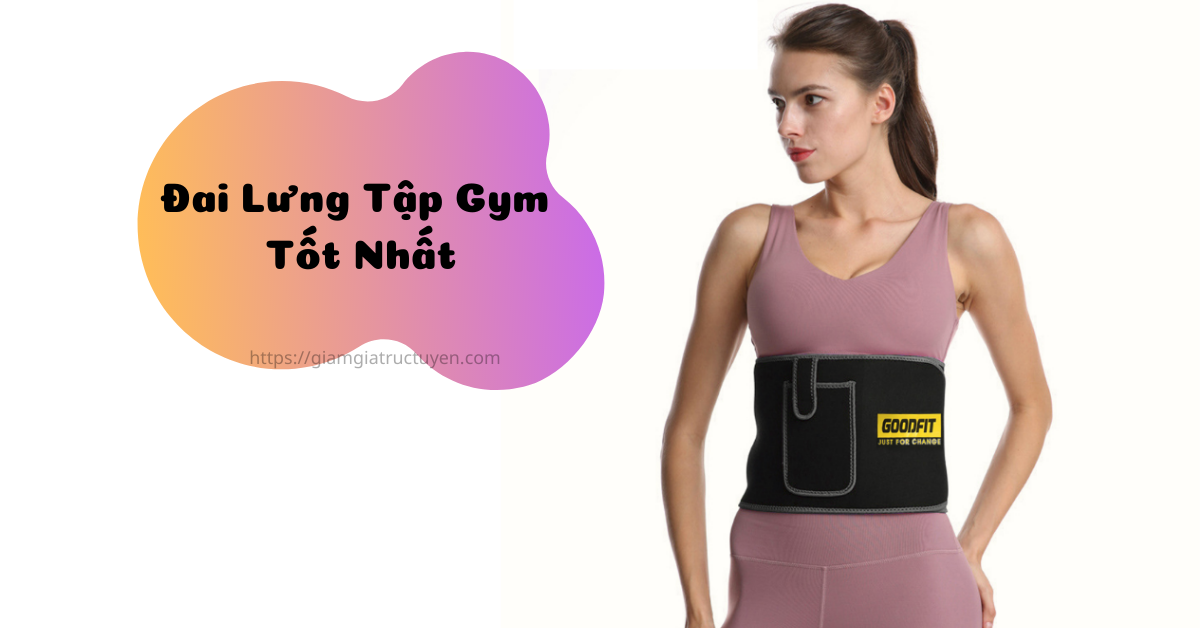 Review đai lưng tập gym tốt nhất cho nam nữ giá từ 250K