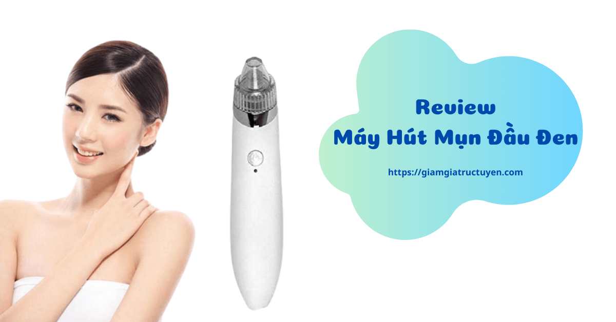 Review máy hút mụn đầu đen, máy hút mụn cầm tay loại nào tốt 2023