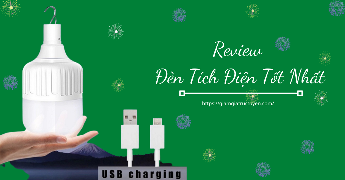 Top 7 đèn tích điện tốt nhất, siêu sáng siêu tiết kiệm điện