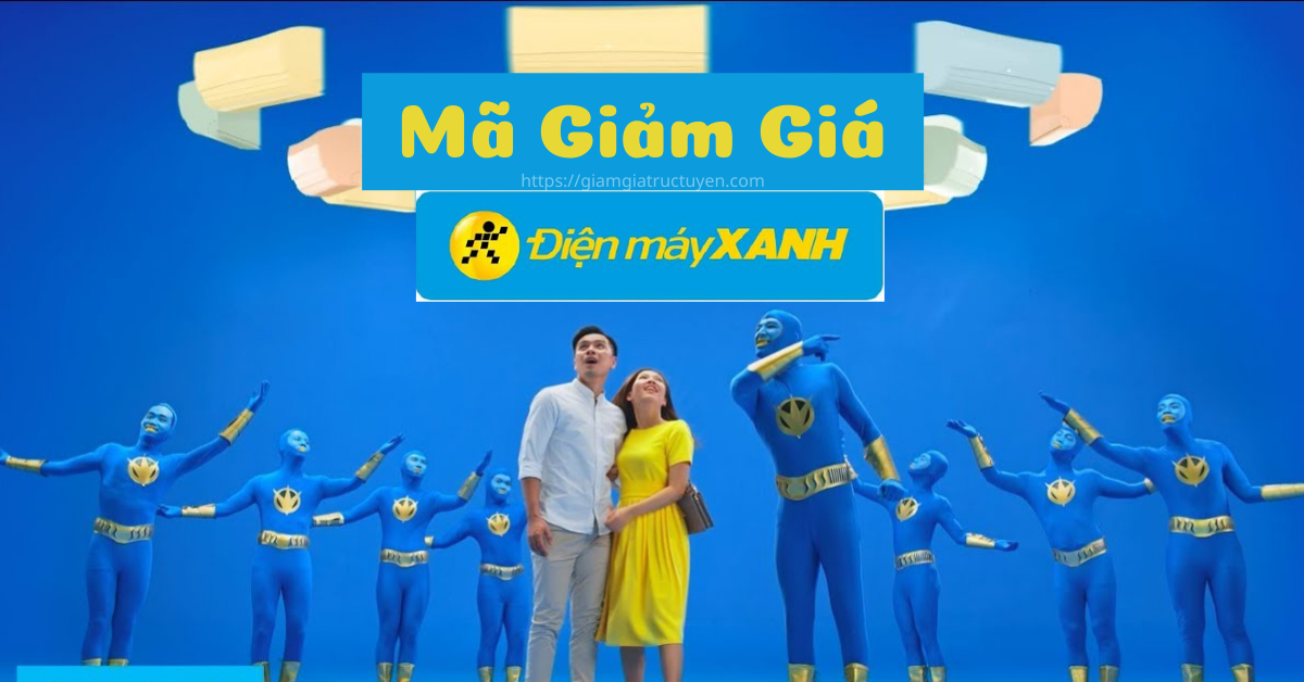 Khuyến mãi điện máy Xanh, Mã giảm giá điện máy Xanh hôm nay