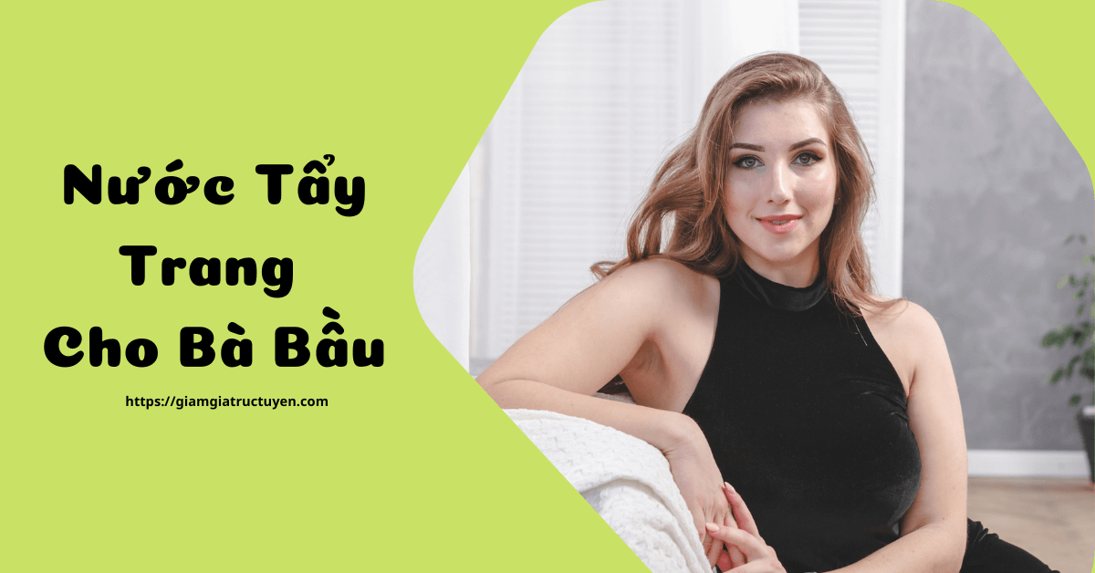 Top 9 nước tẩy trang cho bà bầu an toàn, không gây khô da